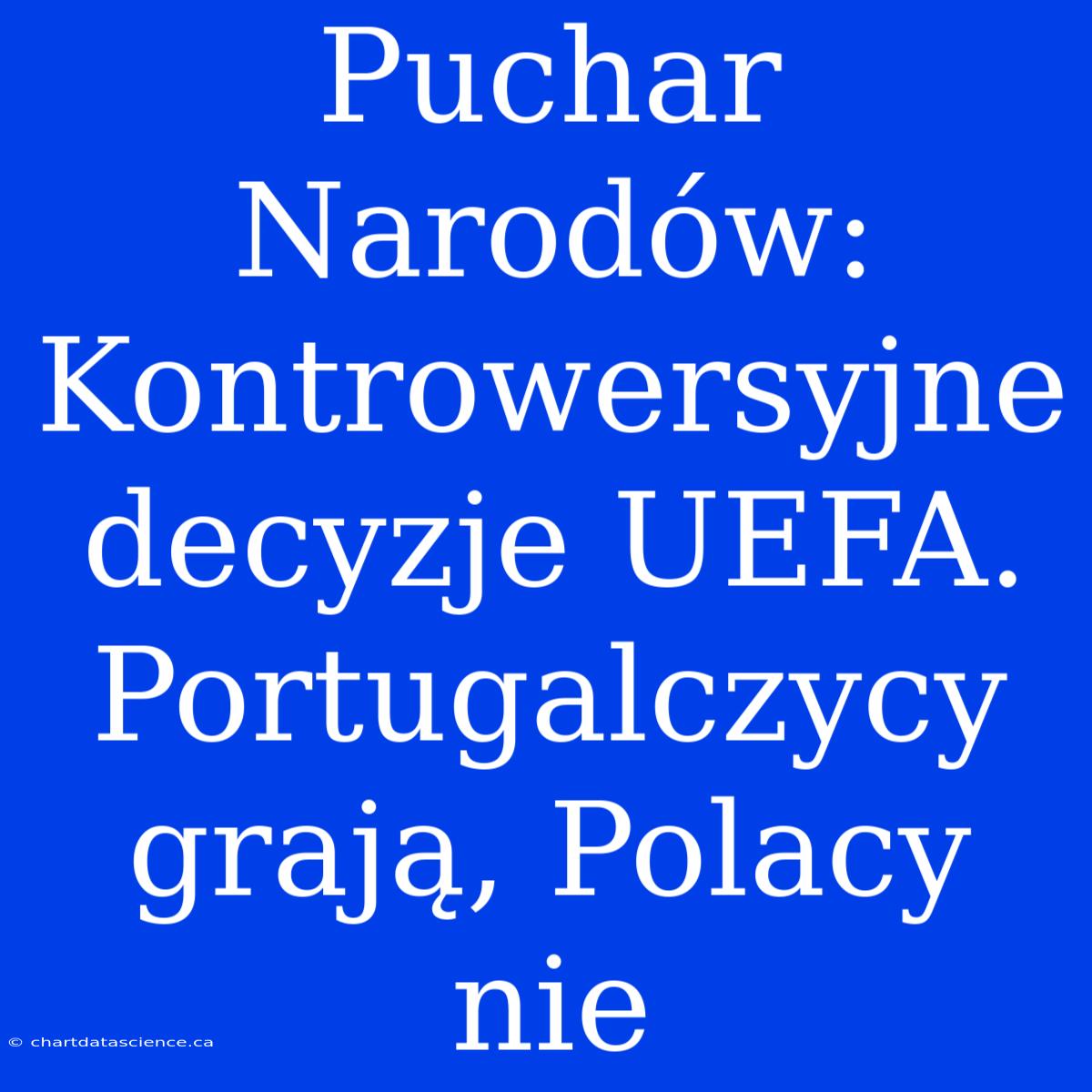 Puchar Narodów: Kontrowersyjne Decyzje UEFA. Portugalczycy Grają, Polacy Nie