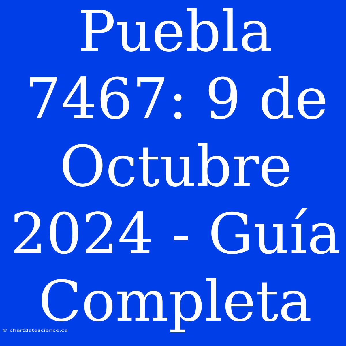 Puebla 7467: 9 De Octubre 2024 - Guía Completa