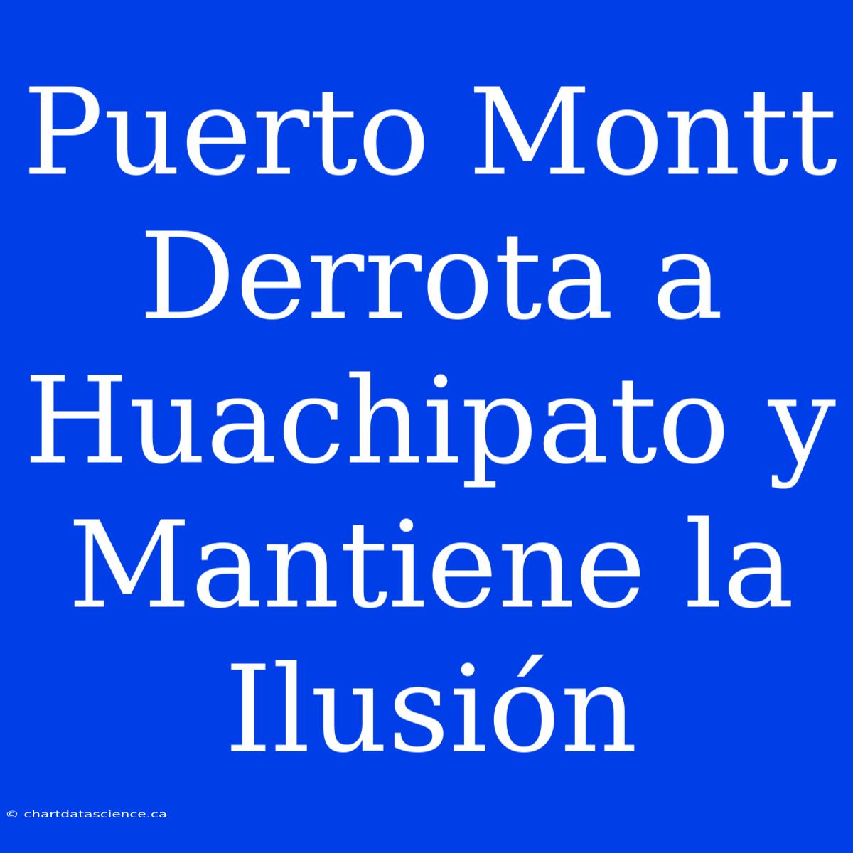 Puerto Montt Derrota A Huachipato Y Mantiene La Ilusión