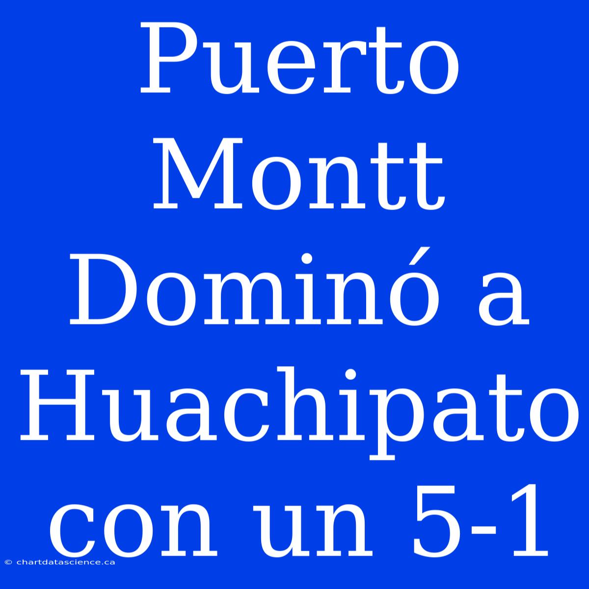 Puerto Montt Dominó A Huachipato Con Un 5-1