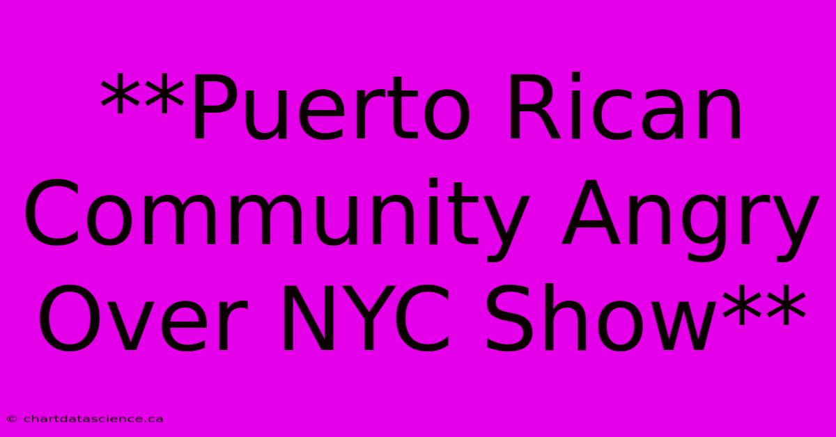 **Puerto Rican Community Angry Over NYC Show**