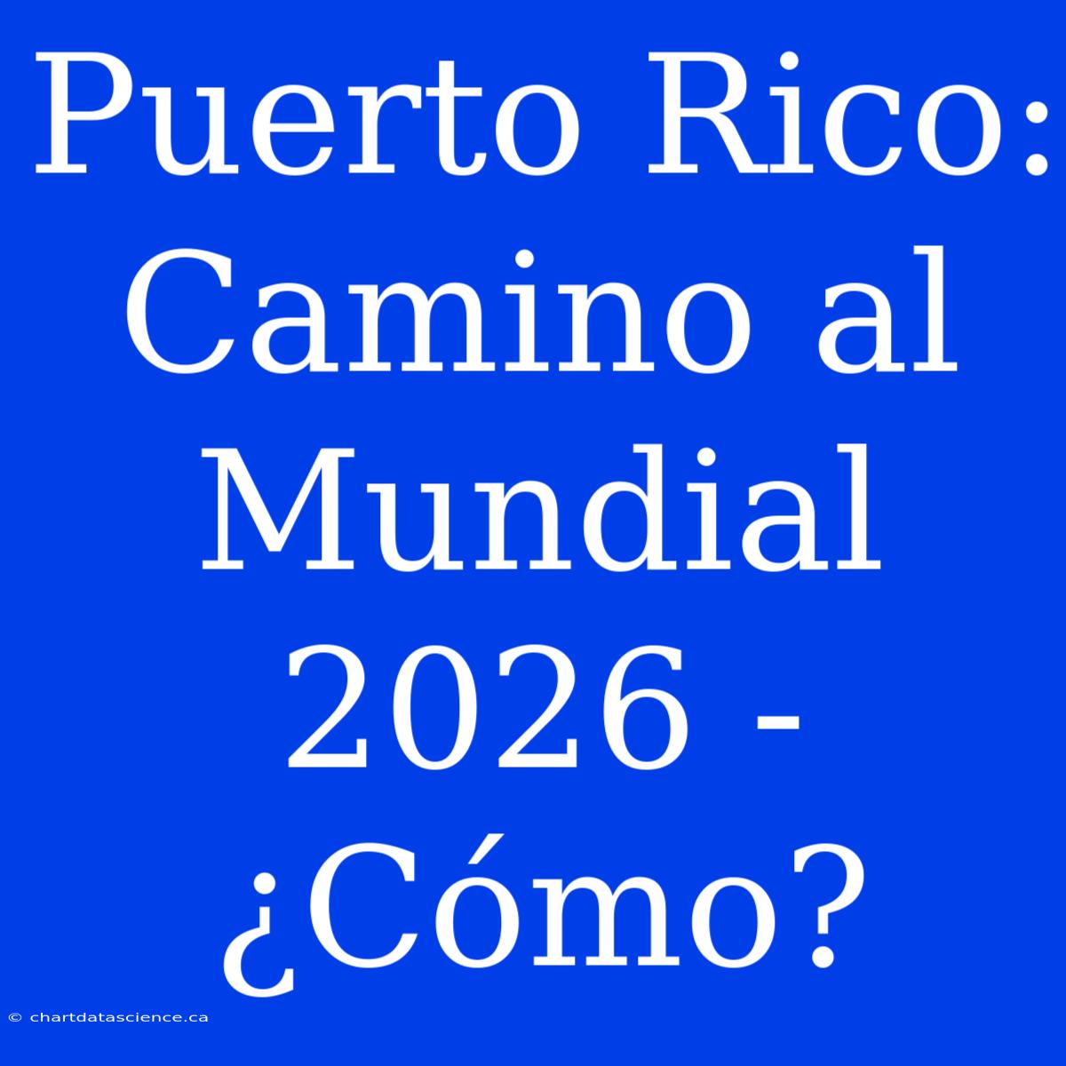 Puerto Rico: Camino Al Mundial 2026 - ¿Cómo?