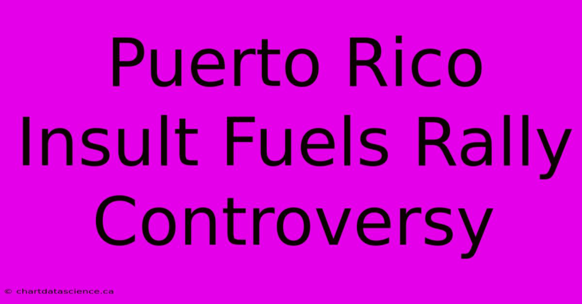 Puerto Rico Insult Fuels Rally Controversy 