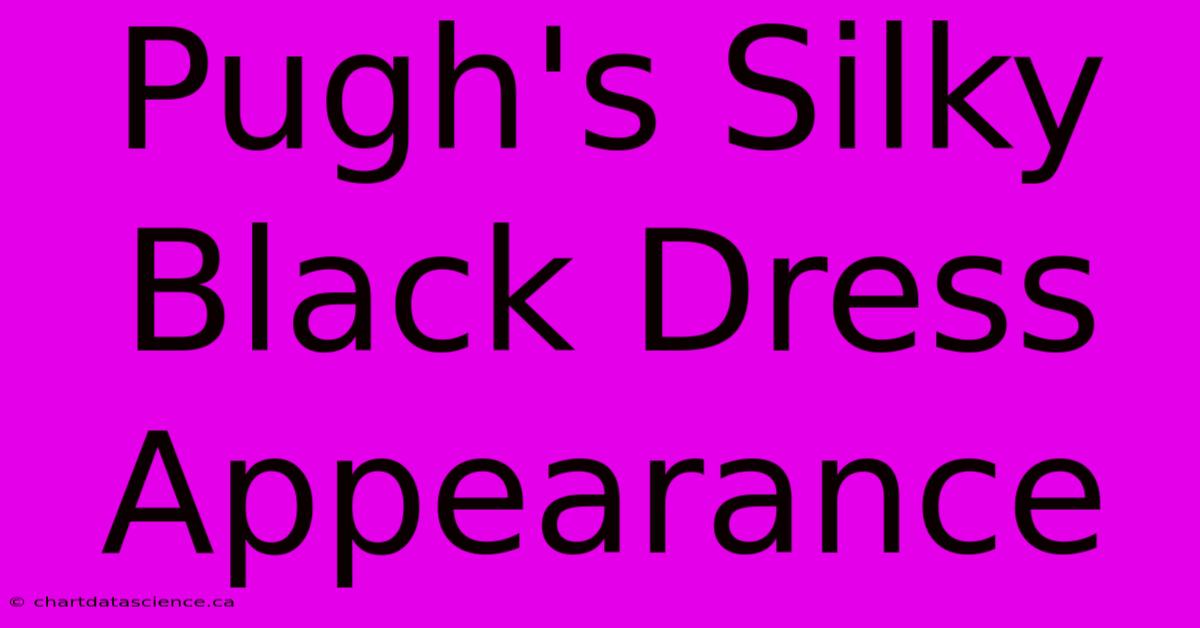 Pugh's Silky Black Dress Appearance