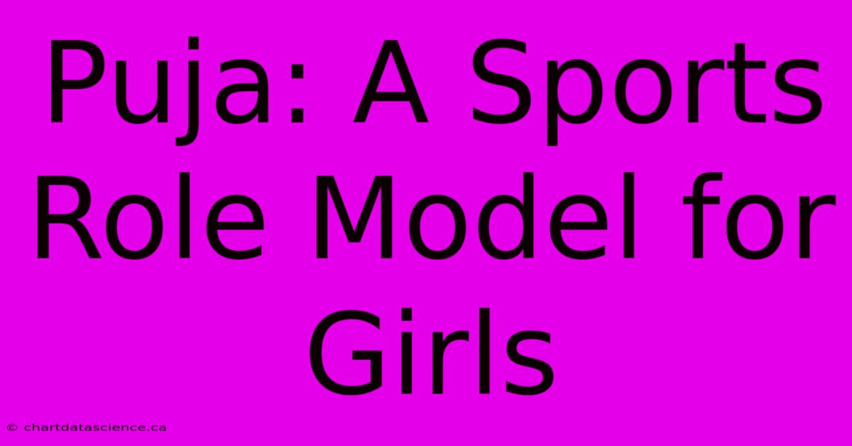 Puja: A Sports Role Model For Girls