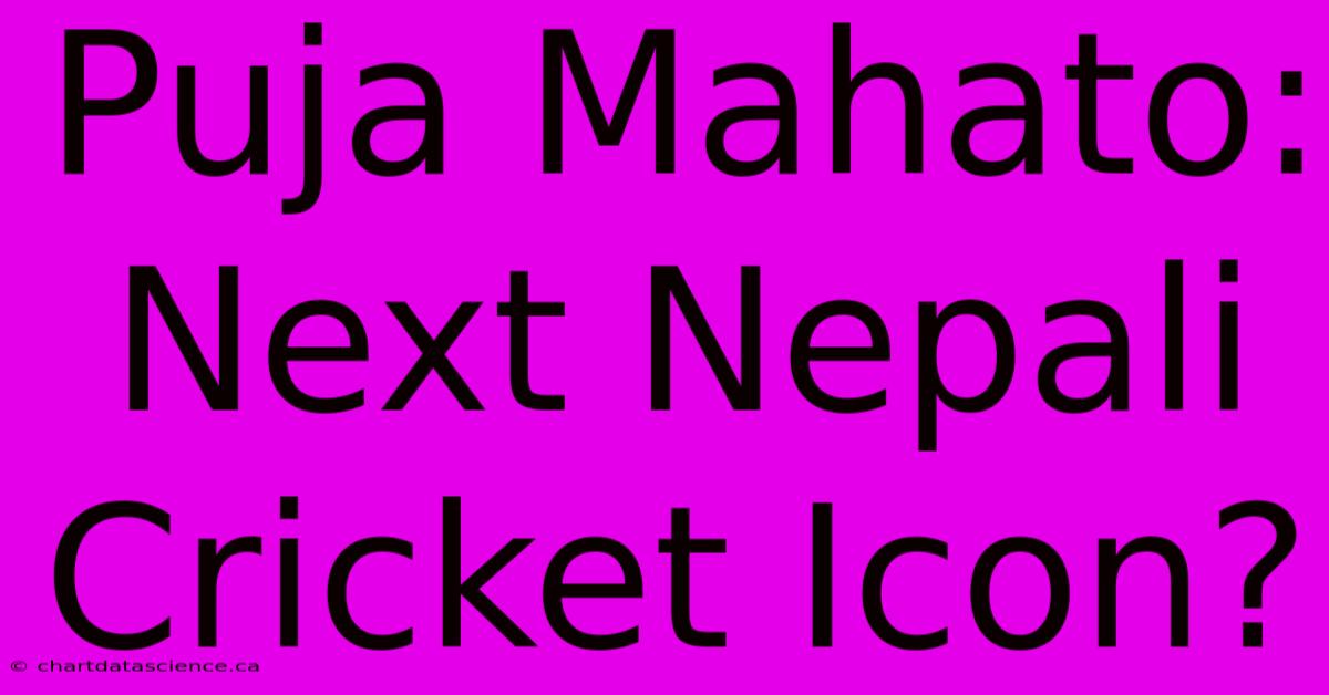 Puja Mahato: Next Nepali Cricket Icon?