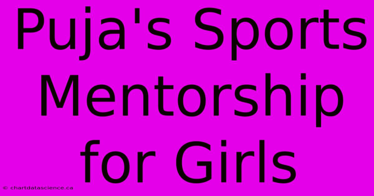 Puja's Sports Mentorship For Girls