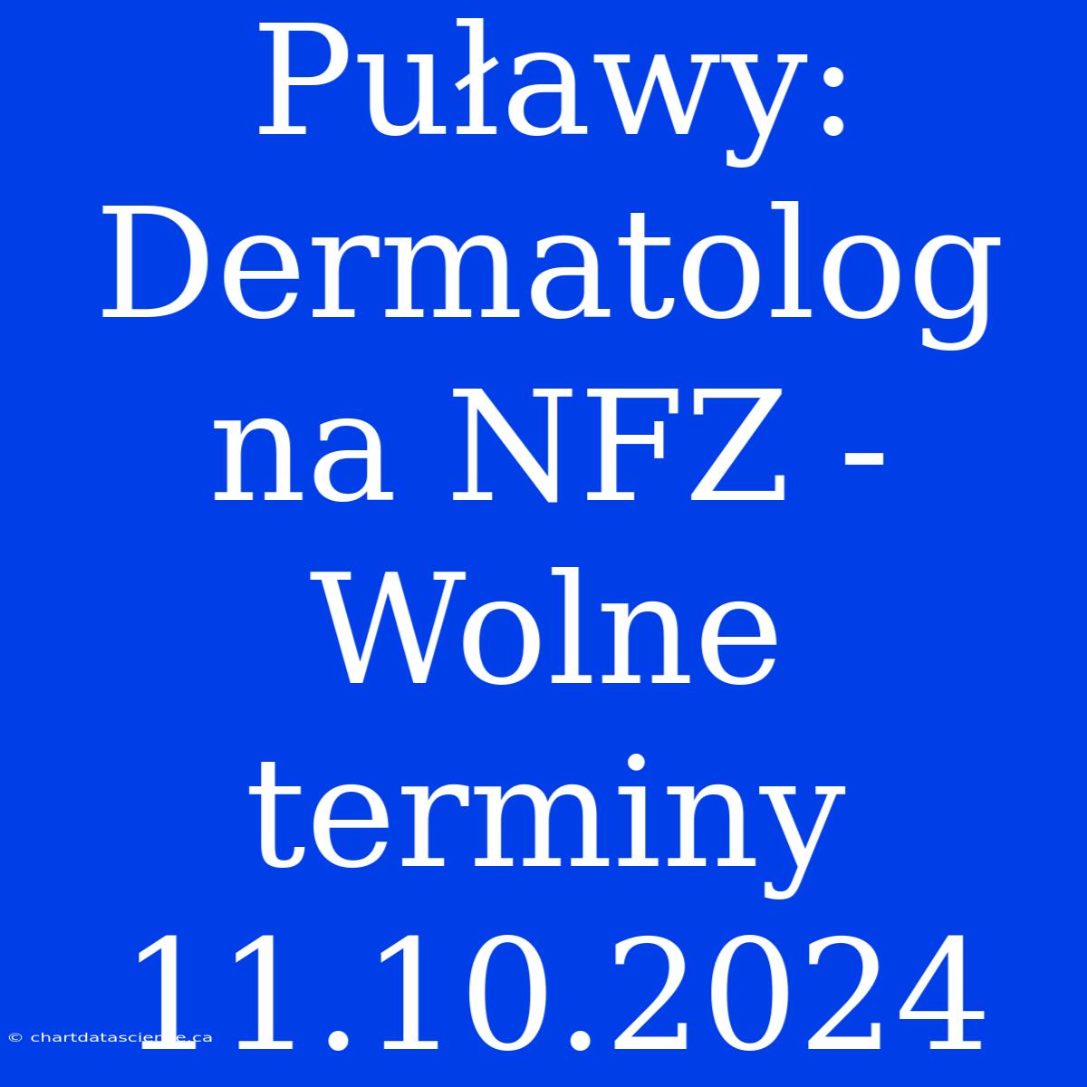 Puławy: Dermatolog Na NFZ - Wolne Terminy 11.10.2024