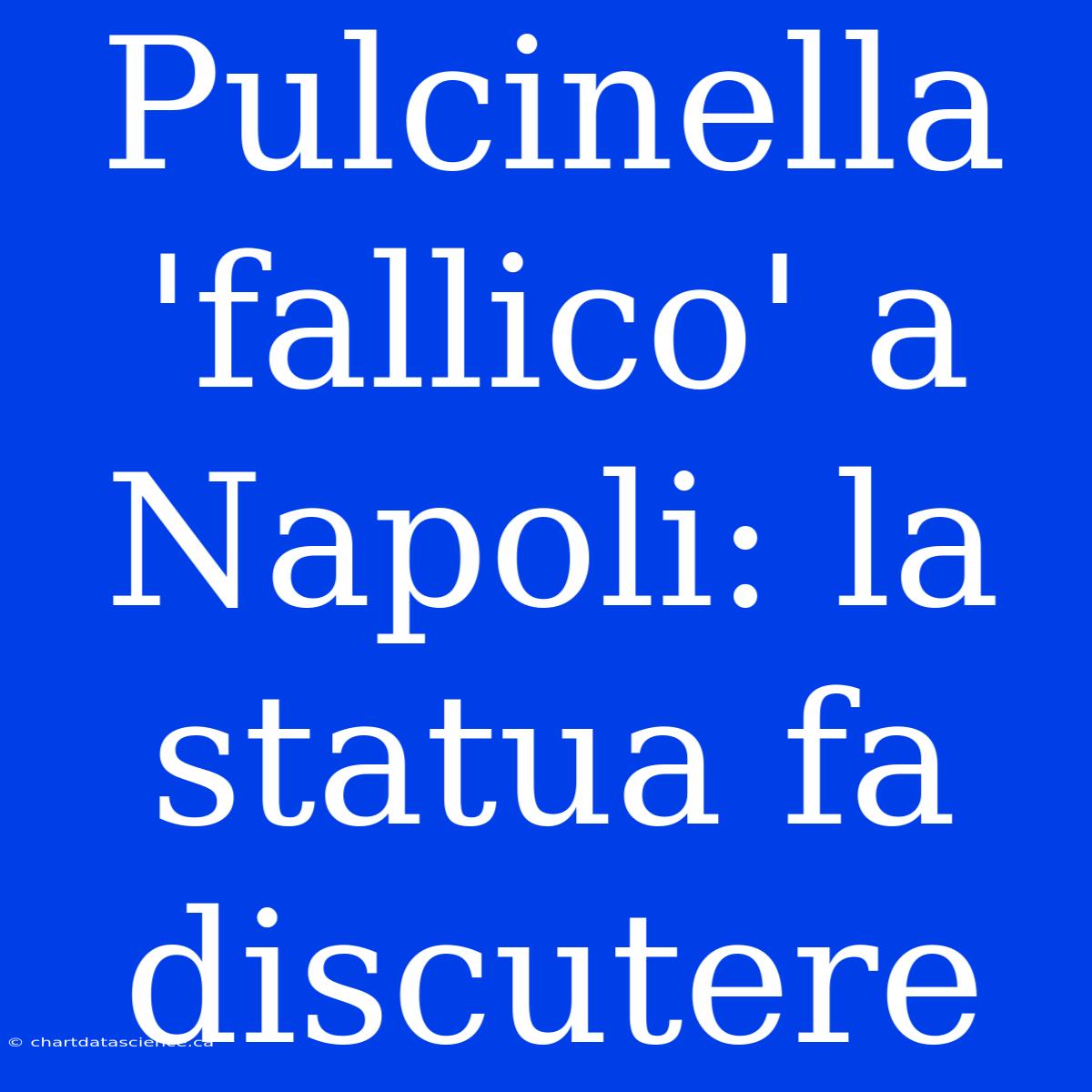 Pulcinella 'fallico' A Napoli: La Statua Fa Discutere