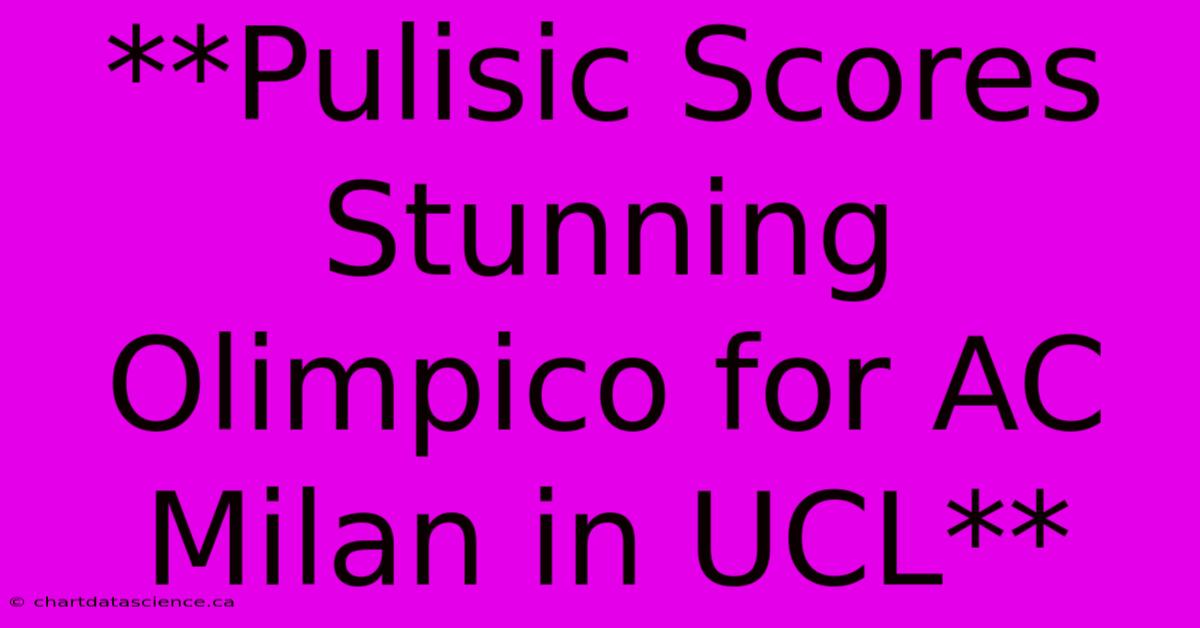 **Pulisic Scores Stunning Olimpico For AC Milan In UCL**