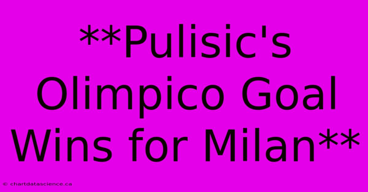 **Pulisic's Olimpico Goal Wins For Milan** 