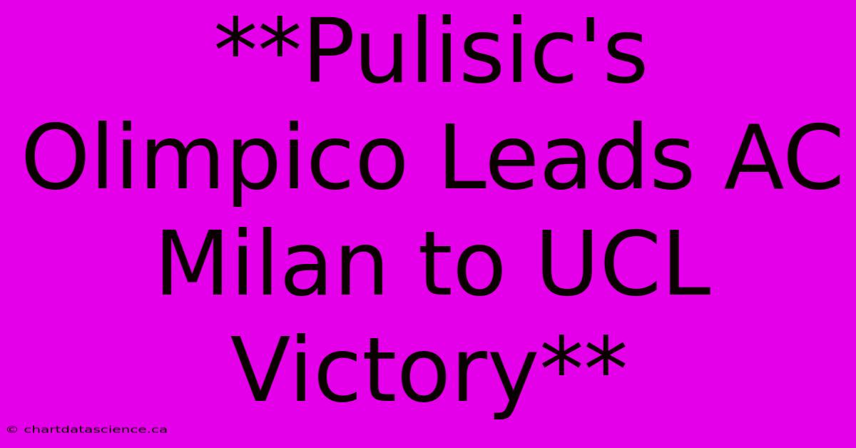 **Pulisic's Olimpico Leads AC Milan To UCL Victory** 