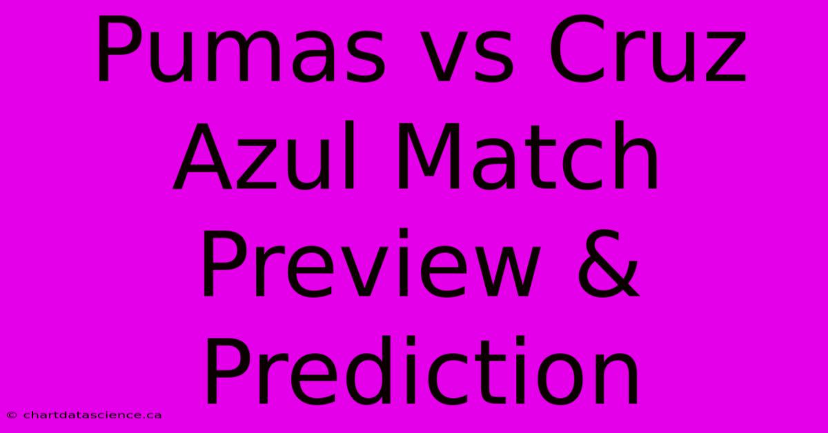 Pumas Vs Cruz Azul Match Preview & Prediction