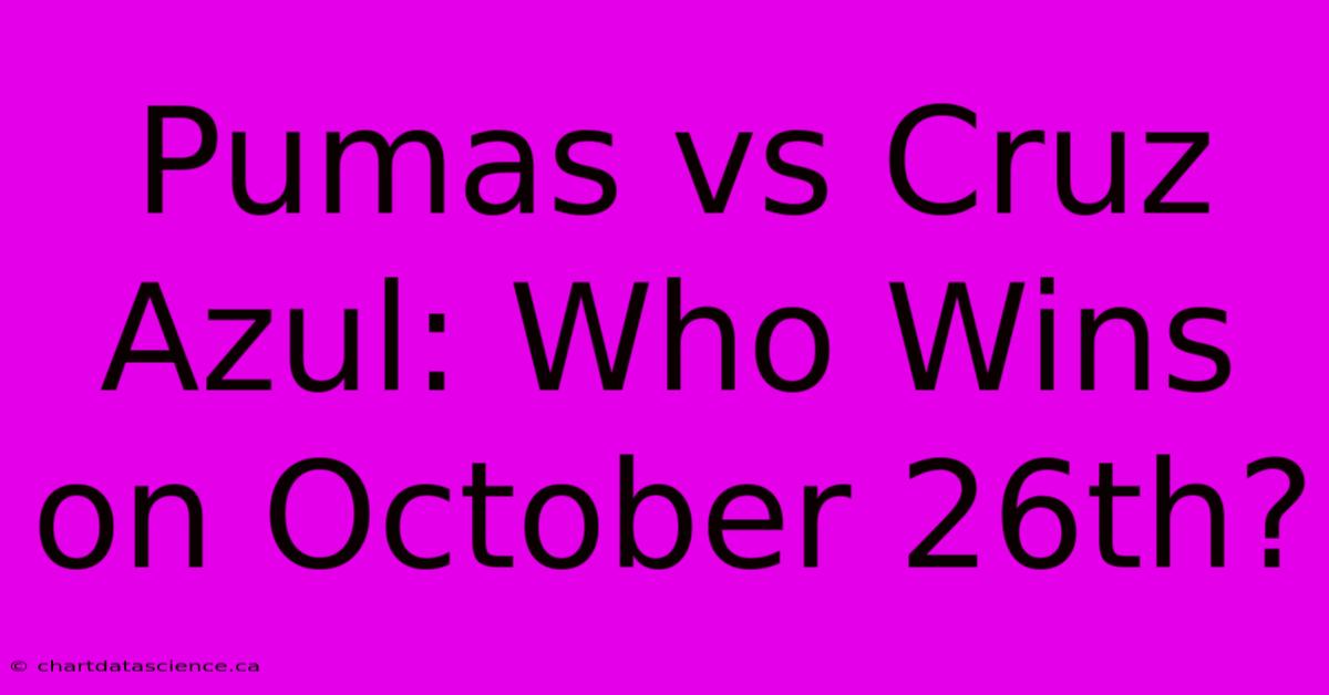 Pumas Vs Cruz Azul: Who Wins On October 26th? 