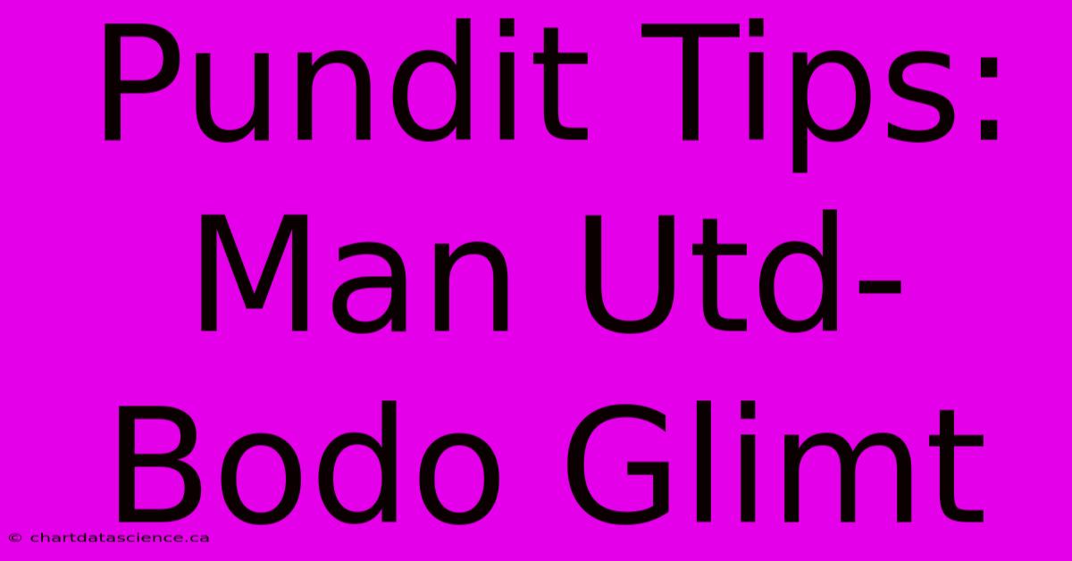 Pundit Tips: Man Utd-Bodo Glimt