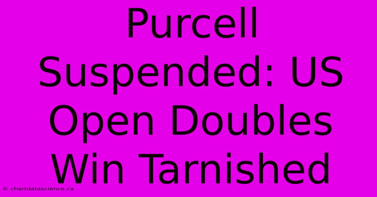 Purcell Suspended: US Open Doubles Win Tarnished