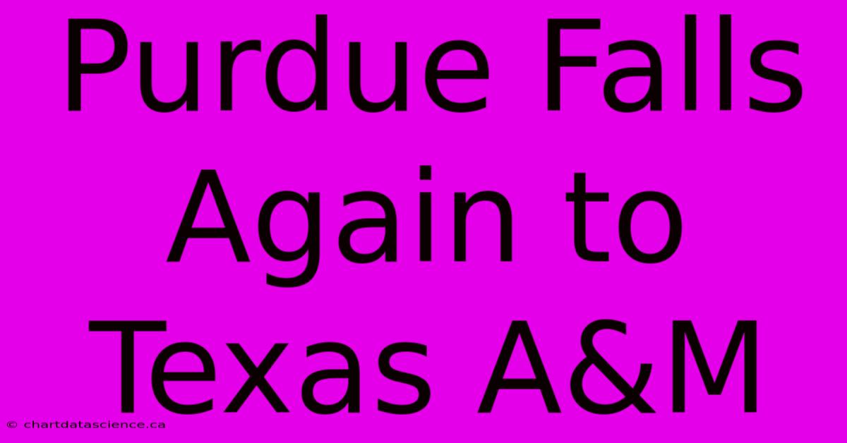 Purdue Falls Again To Texas A&M