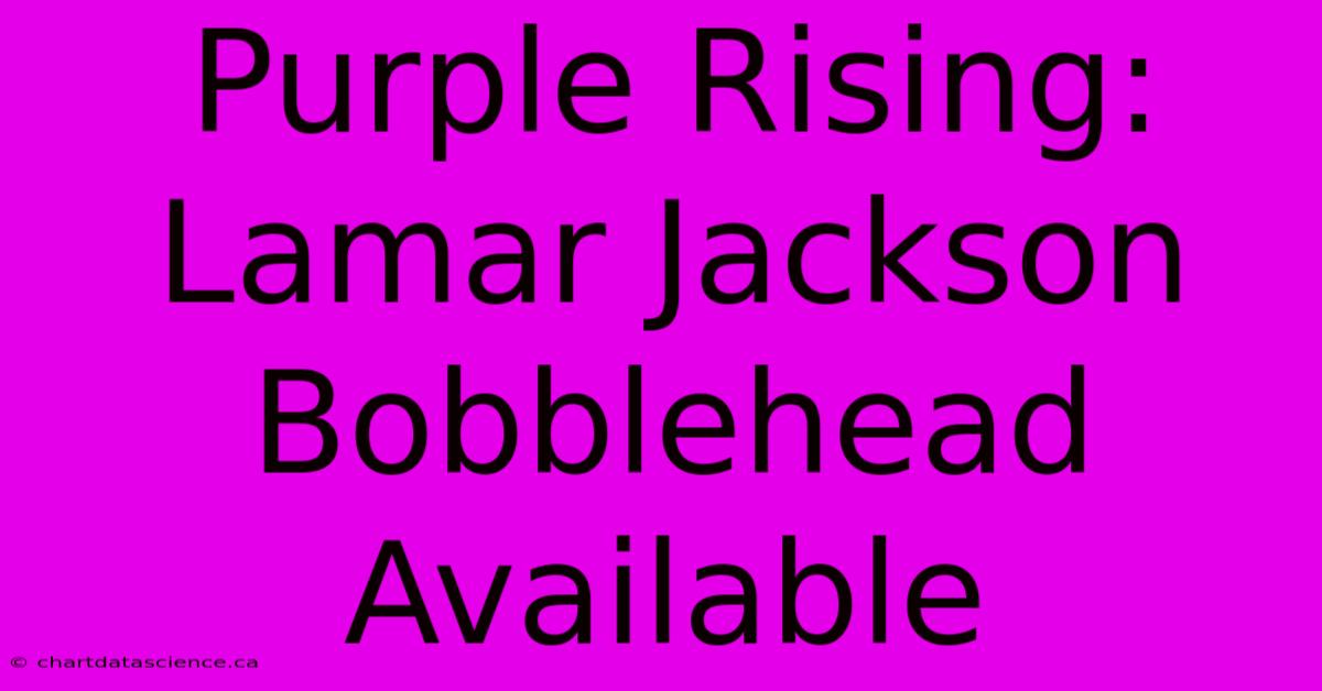 Purple Rising: Lamar Jackson Bobblehead Available