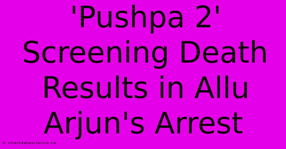 'Pushpa 2' Screening Death Results In Allu Arjun's Arrest