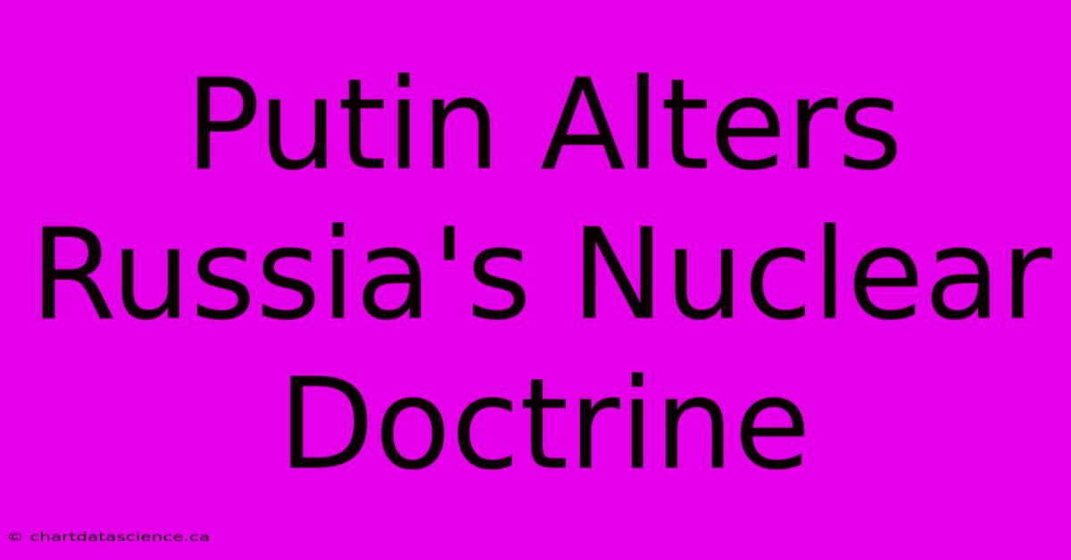 Putin Alters Russia's Nuclear Doctrine