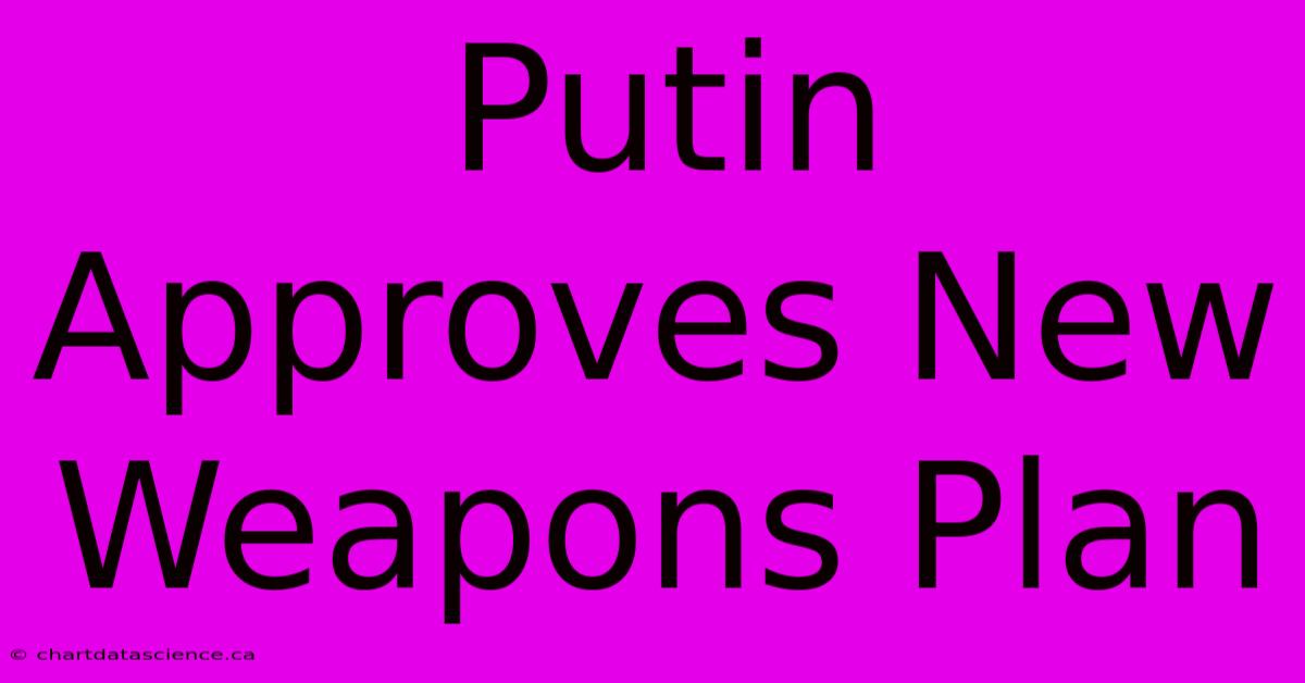 Putin Approves New Weapons Plan