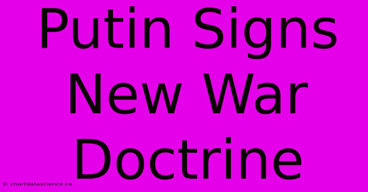 Putin Signs New War Doctrine