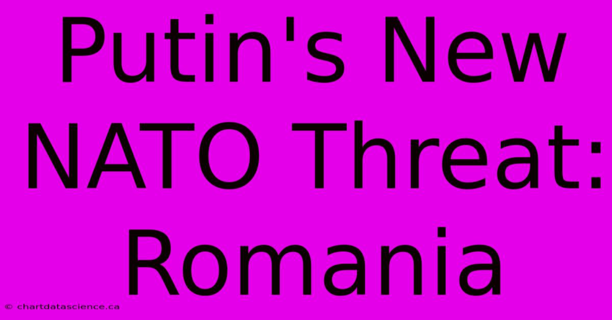 Putin's New NATO Threat: Romania