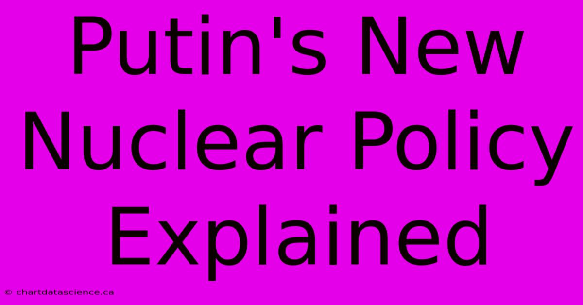 Putin's New Nuclear Policy Explained