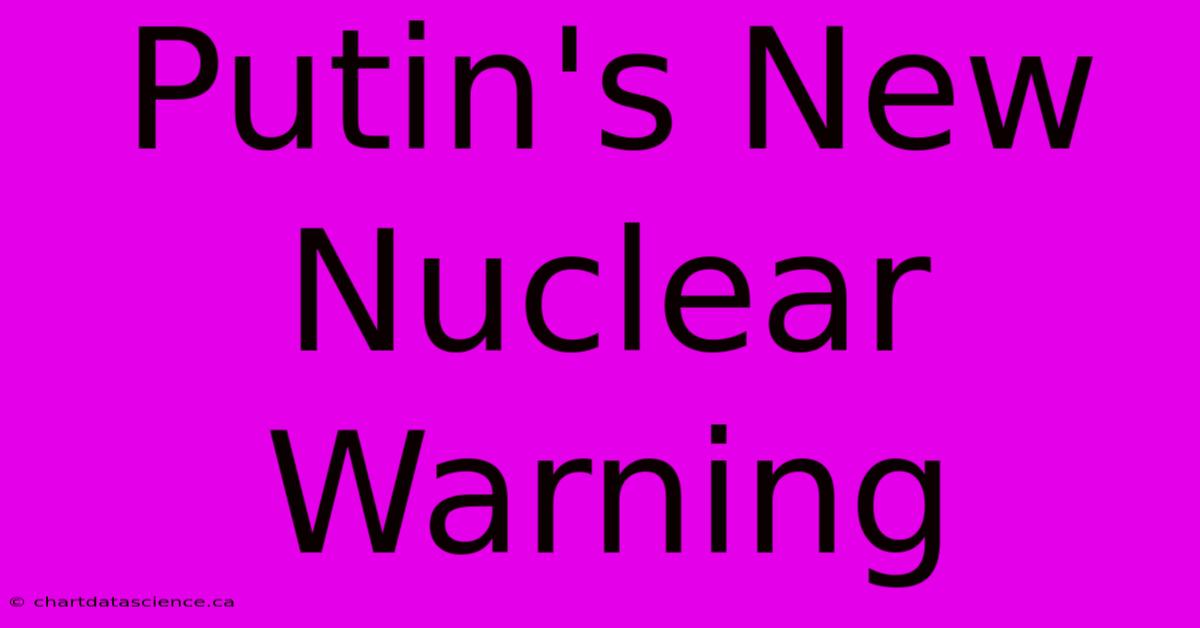 Putin's New Nuclear Warning