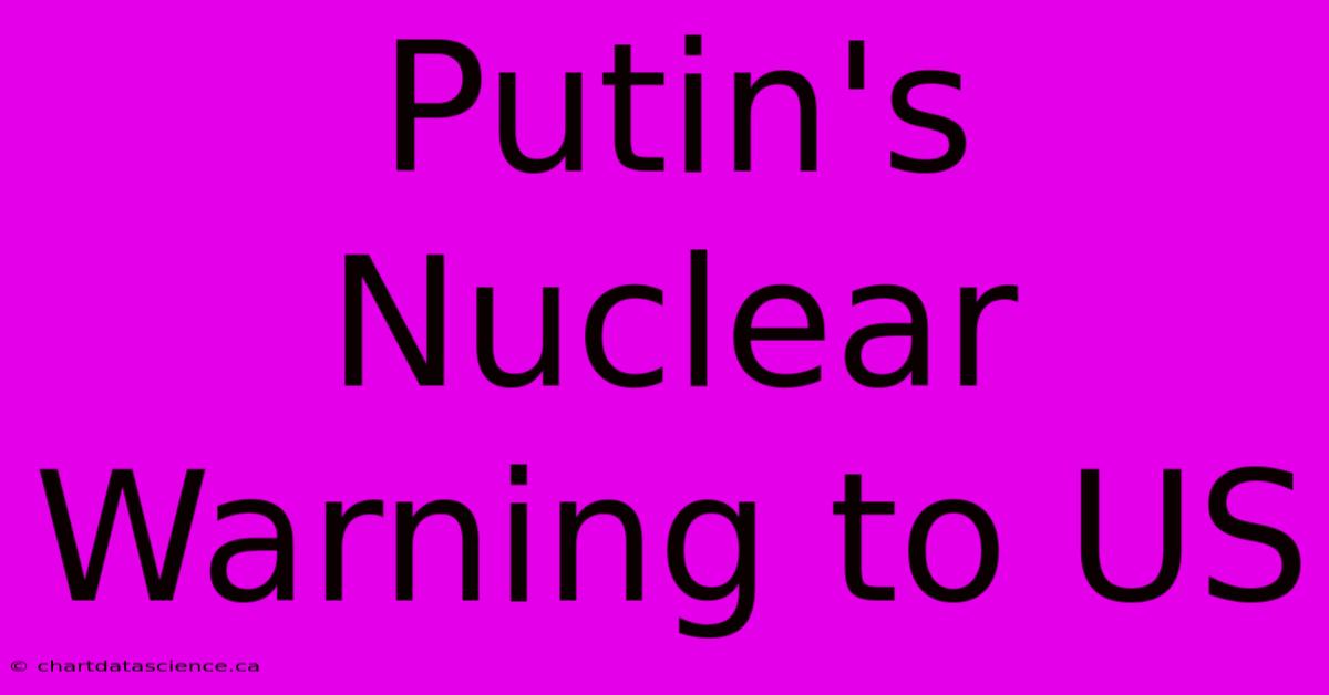 Putin's Nuclear Warning To US