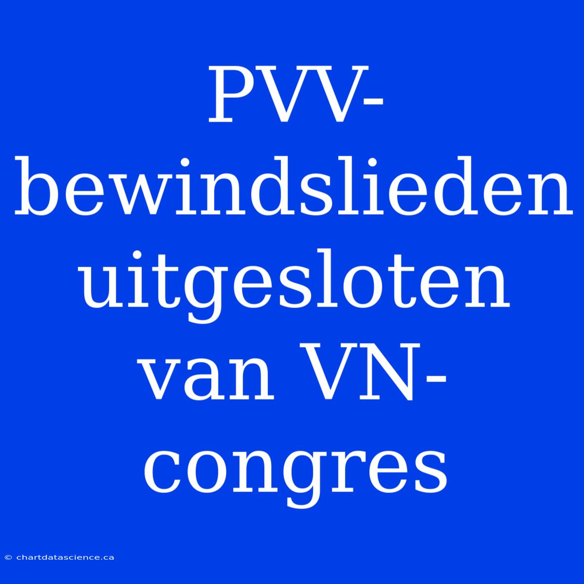 PVV-bewindslieden Uitgesloten Van VN-congres