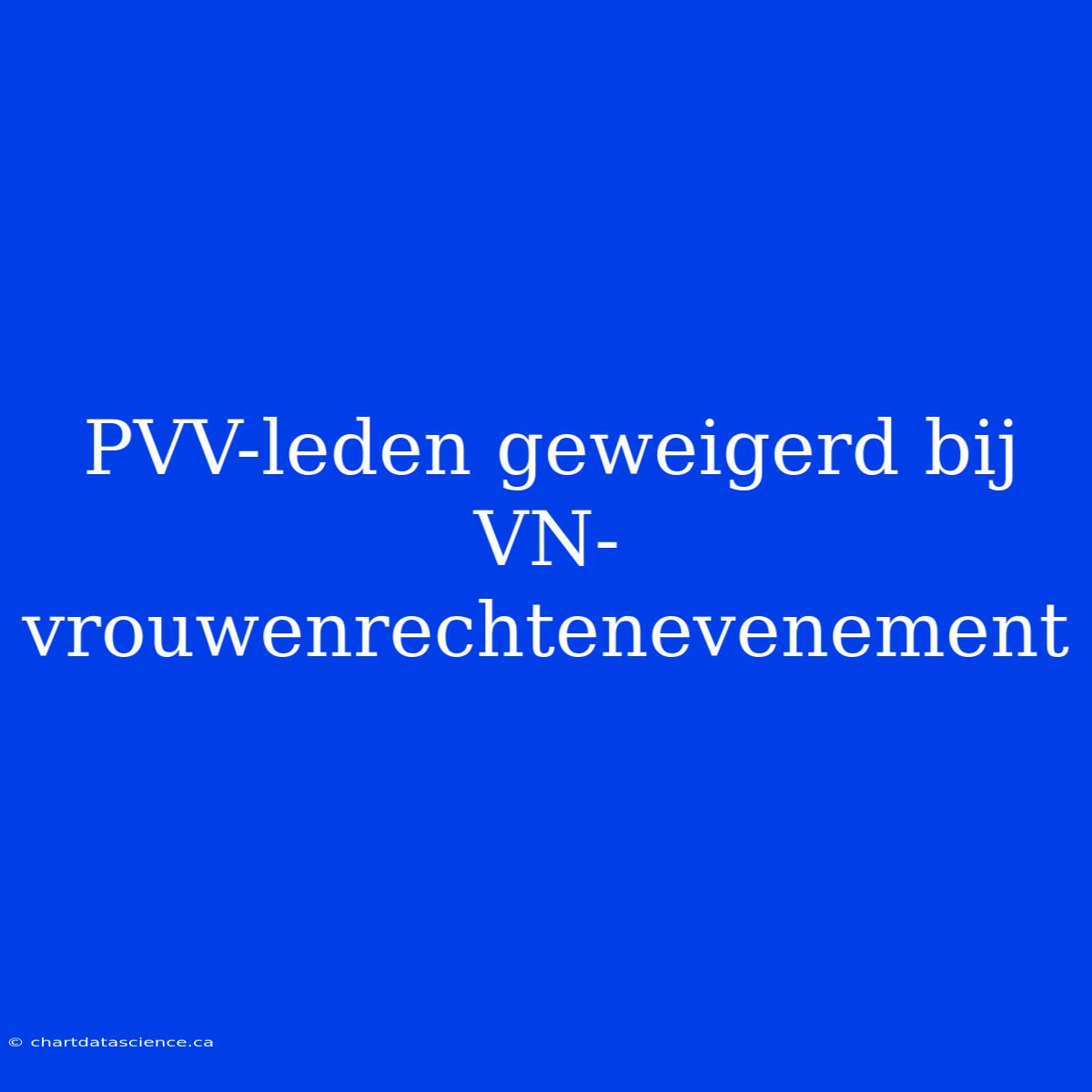 PVV-leden Geweigerd Bij VN-vrouwenrechtenevenement