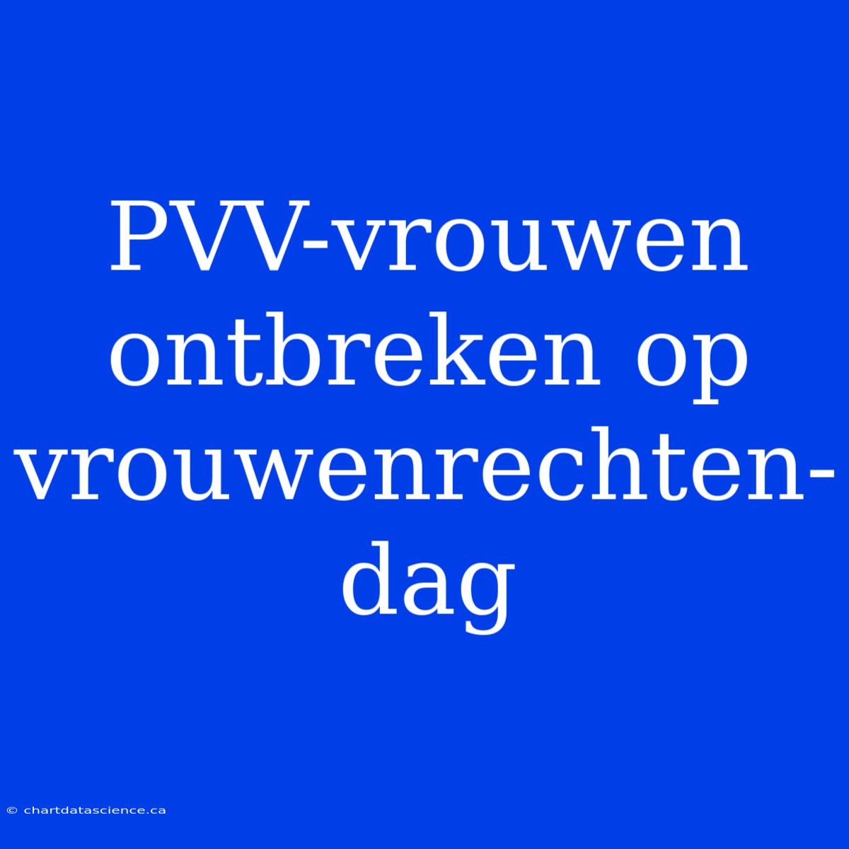 PVV-vrouwen Ontbreken Op Vrouwenrechten-dag