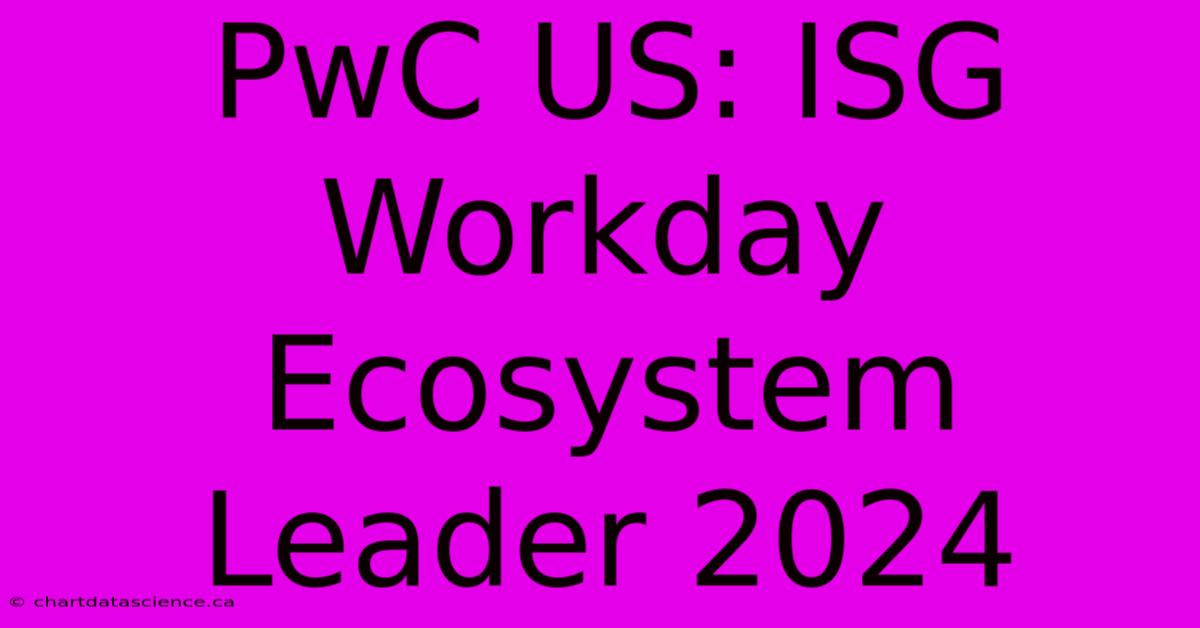 PwC US: ISG Workday Ecosystem Leader 2024