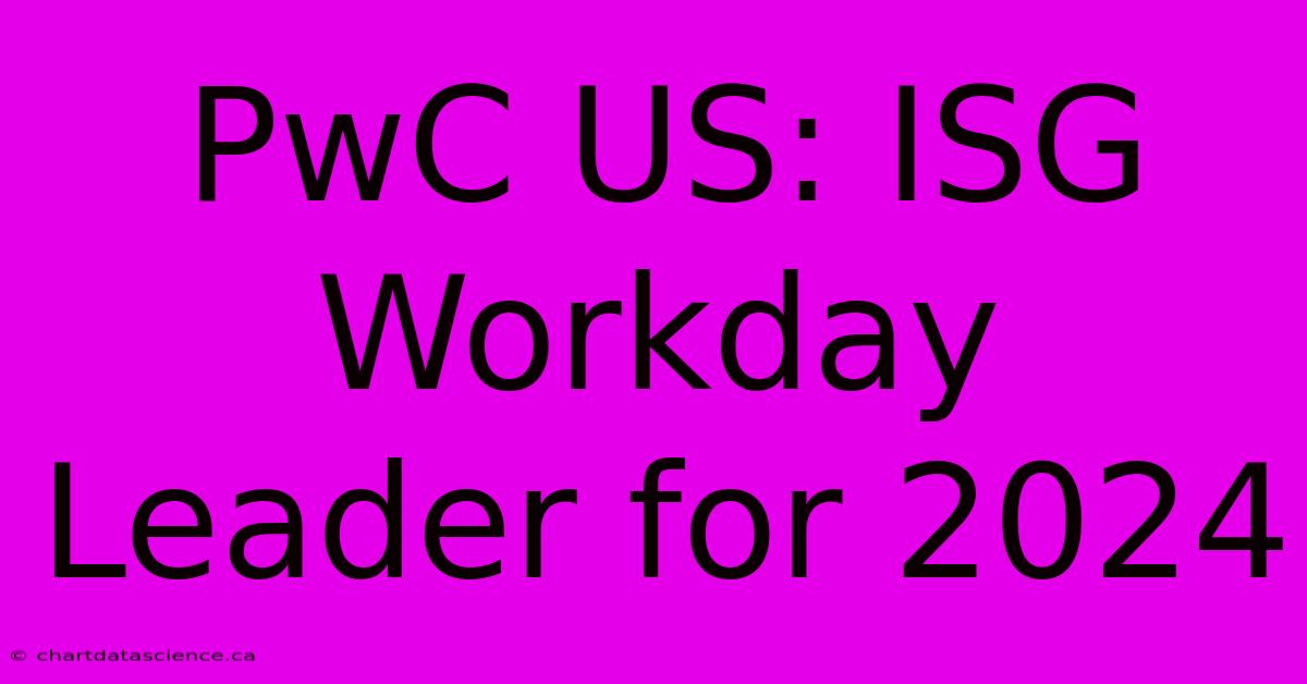 PwC US: ISG Workday Leader For 2024