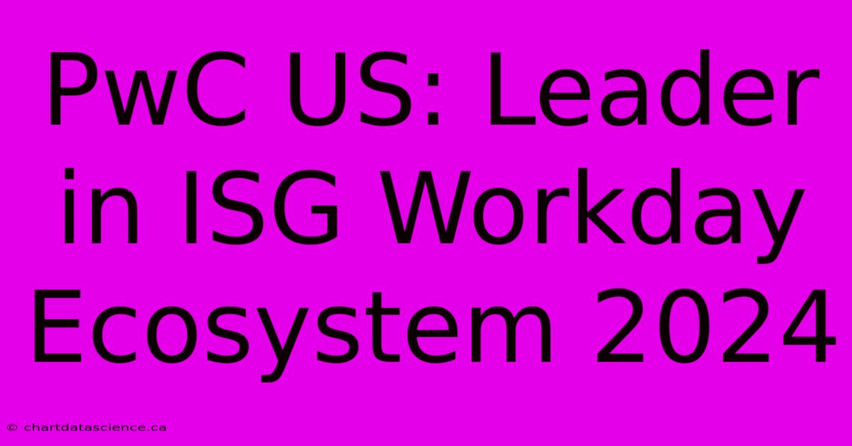 PwC US: Leader In ISG Workday Ecosystem 2024