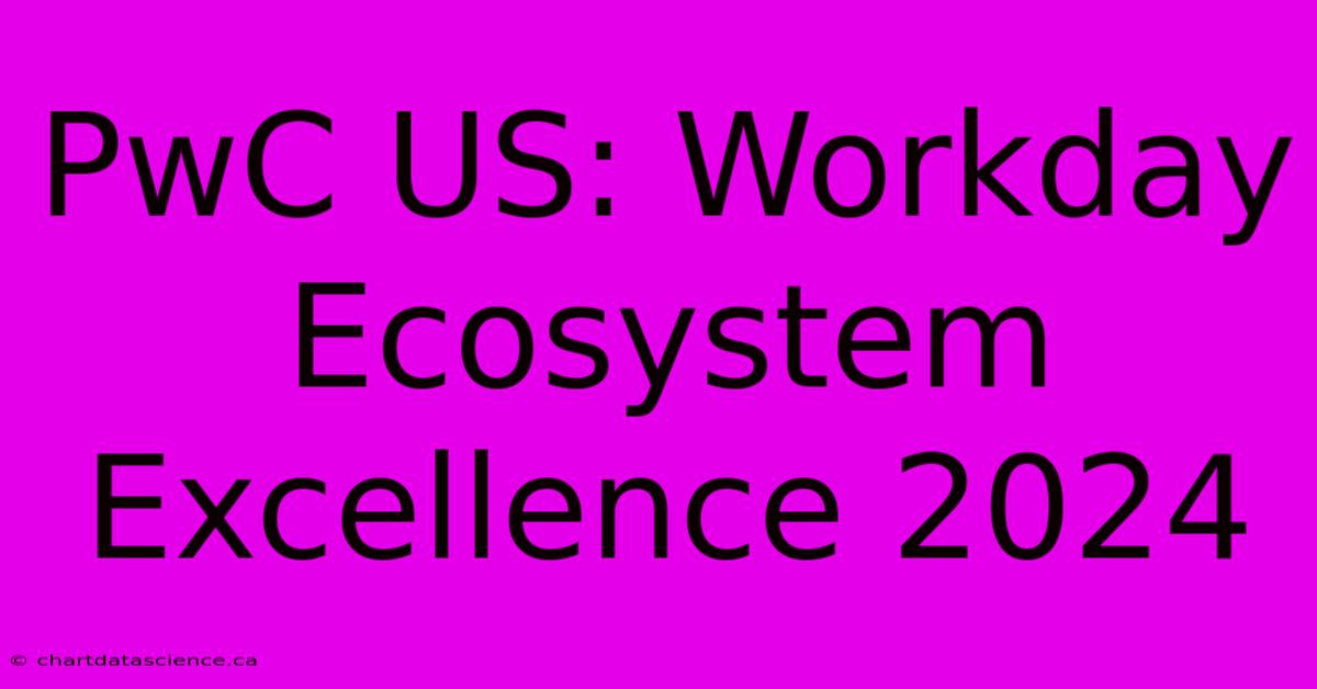 PwC US: Workday Ecosystem Excellence 2024