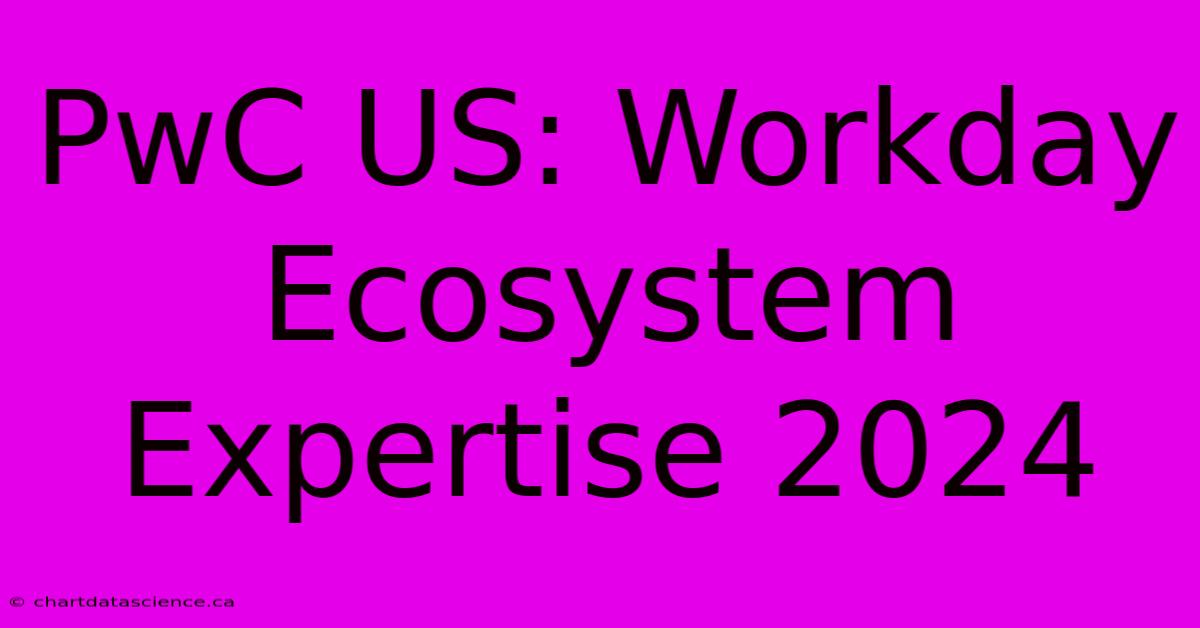 PwC US: Workday Ecosystem Expertise 2024