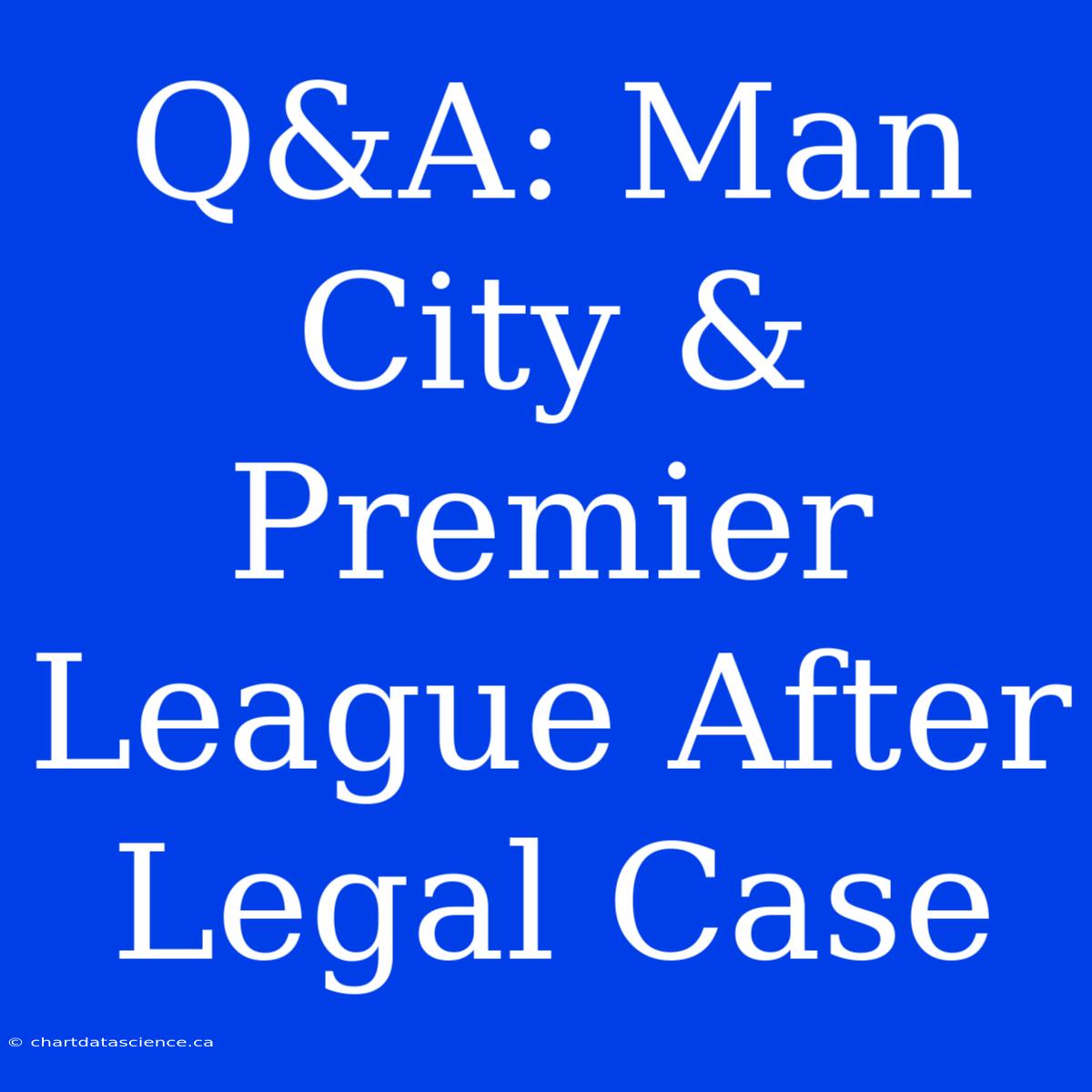 Q&A: Man City & Premier League After Legal Case