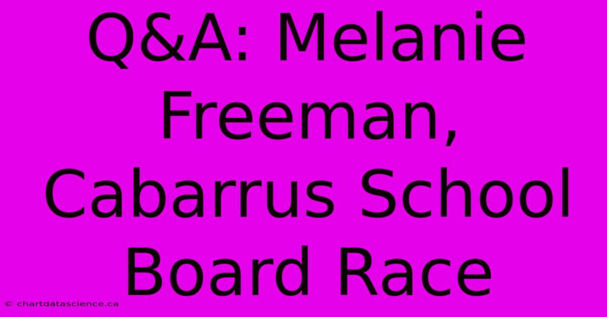 Q&A: Melanie Freeman, Cabarrus School Board Race 