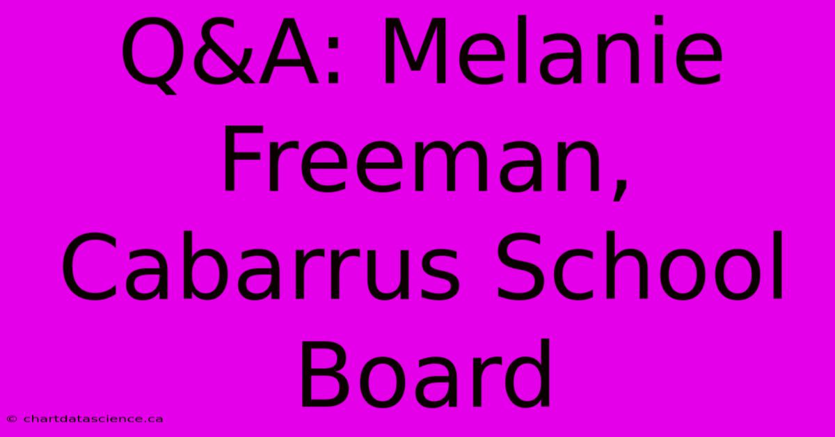 Q&A: Melanie Freeman, Cabarrus School Board