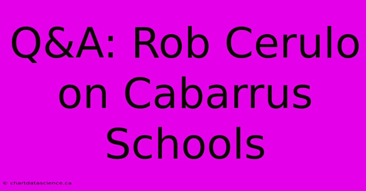 Q&A: Rob Cerulo On Cabarrus Schools