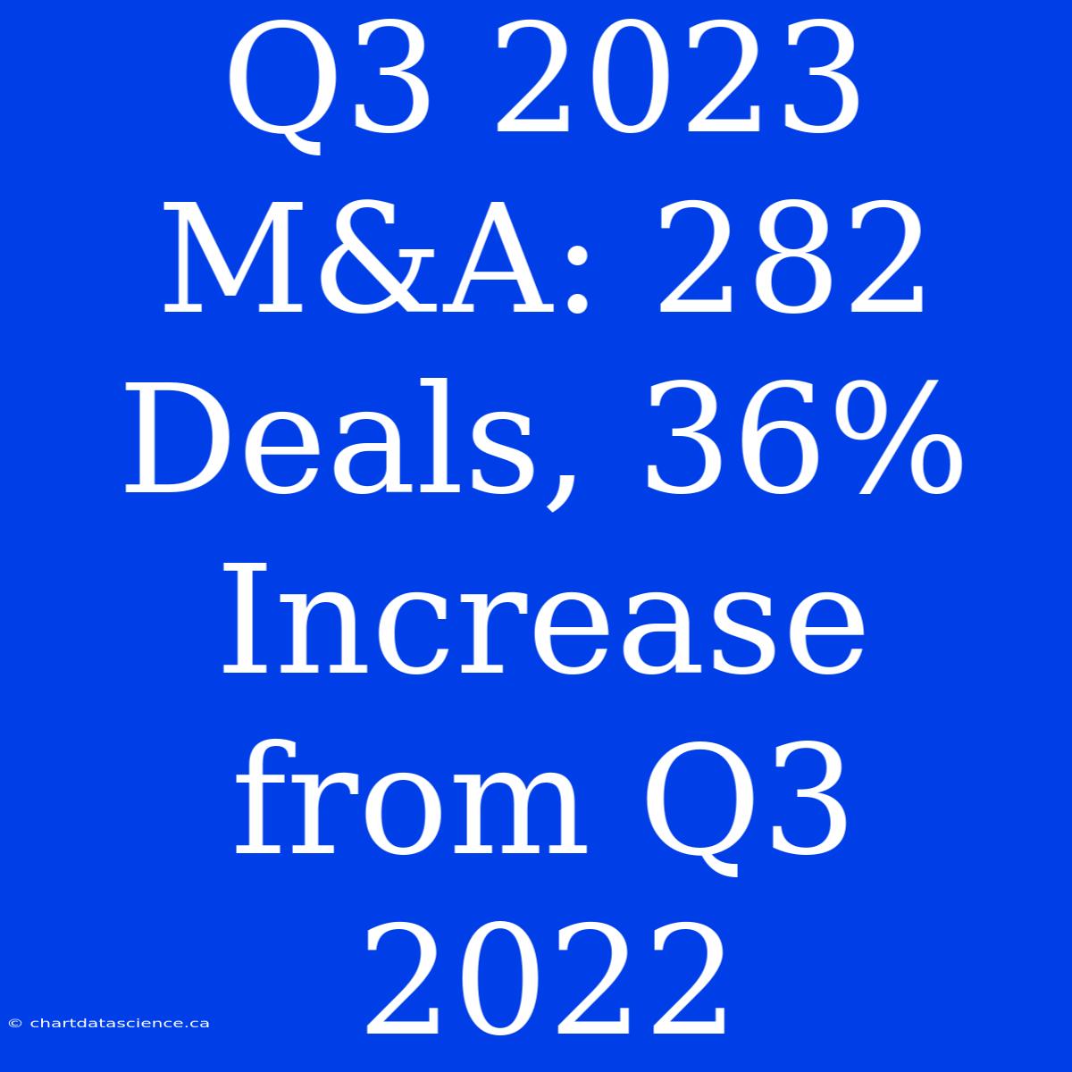 Q3 2023 M&A: 282 Deals, 36% Increase From Q3 2022