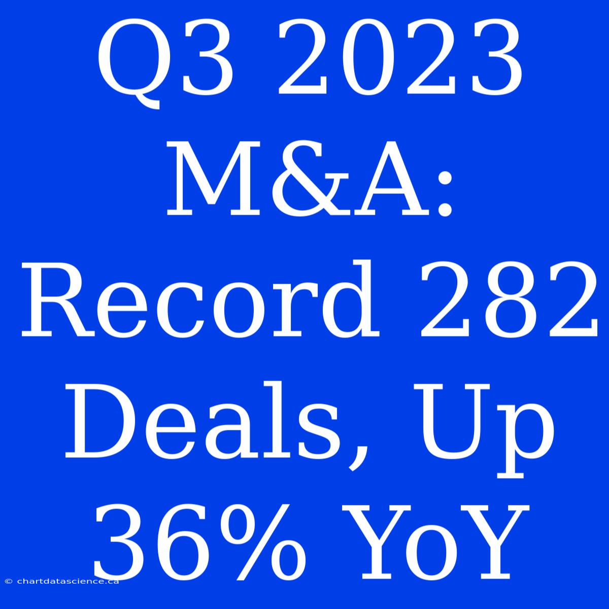 Q3 2023 M&A: Record 282 Deals, Up 36% YoY