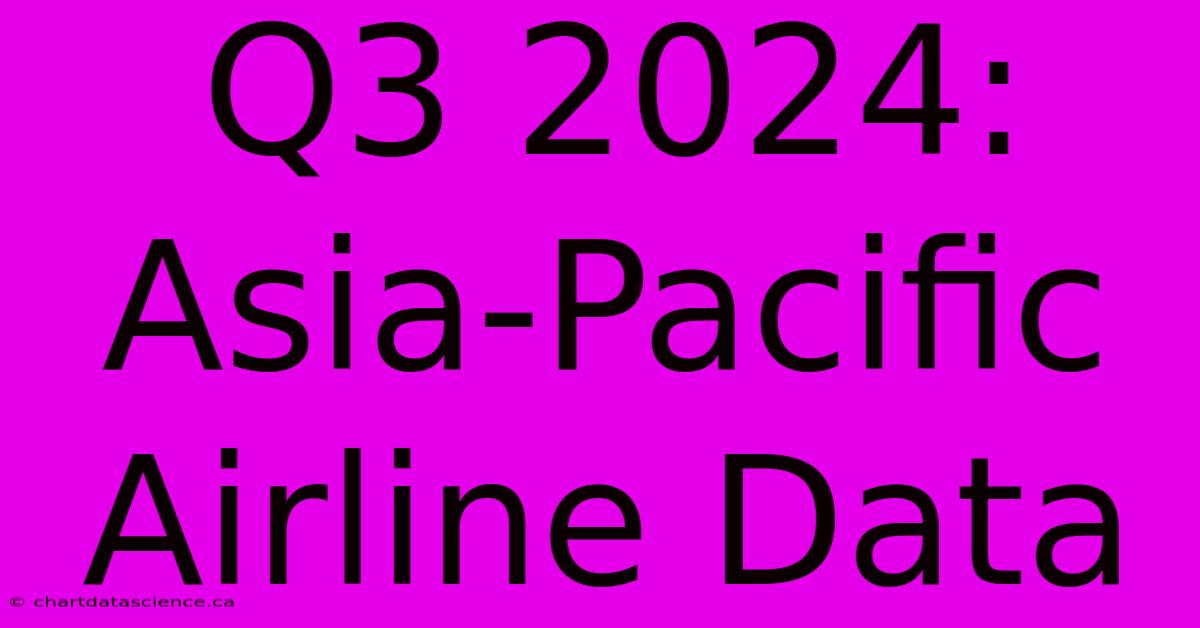 Q3 2024: Asia-Pacific Airline Data