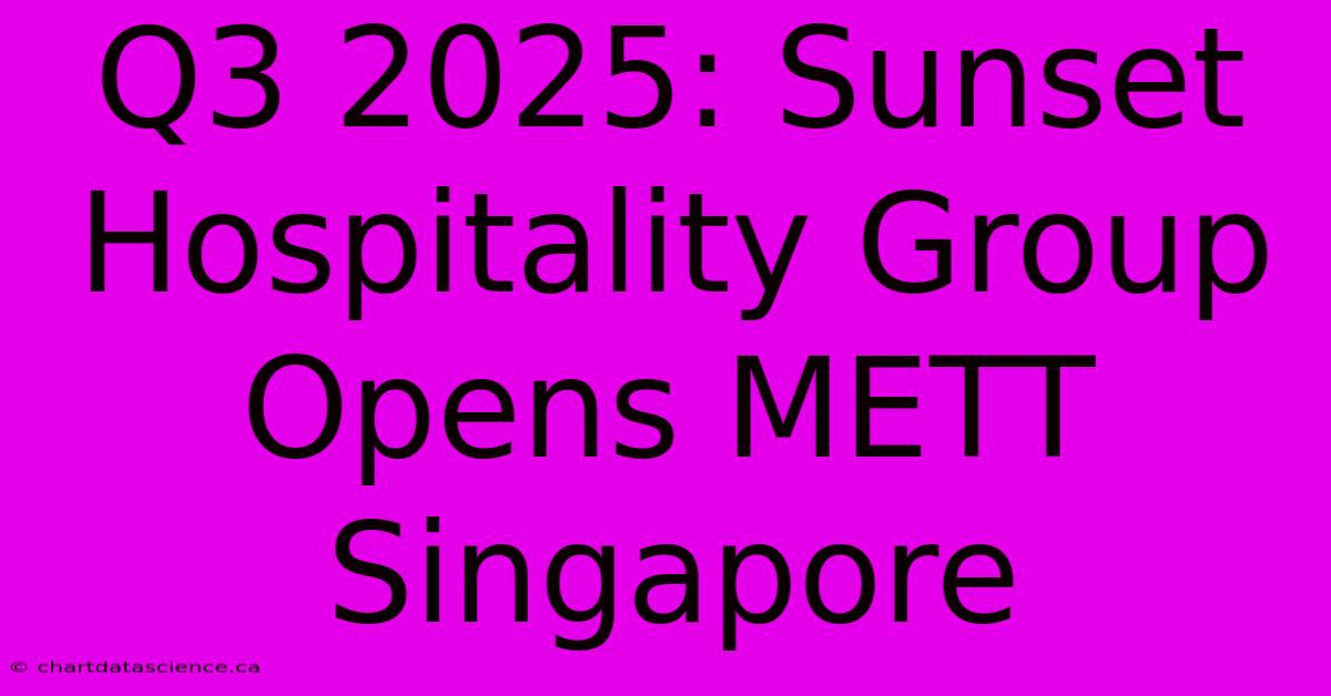 Q3 2025: Sunset Hospitality Group Opens METT Singapore