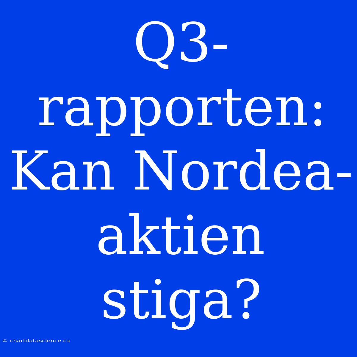 Q3-rapporten: Kan Nordea-aktien Stiga?