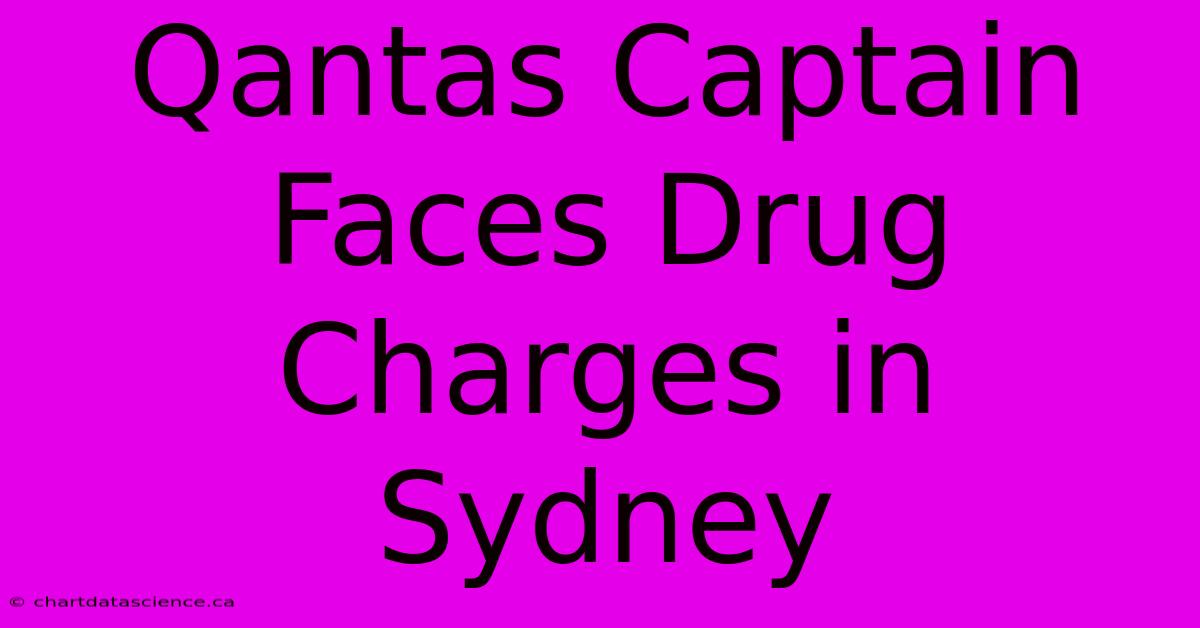 Qantas Captain Faces Drug Charges In Sydney