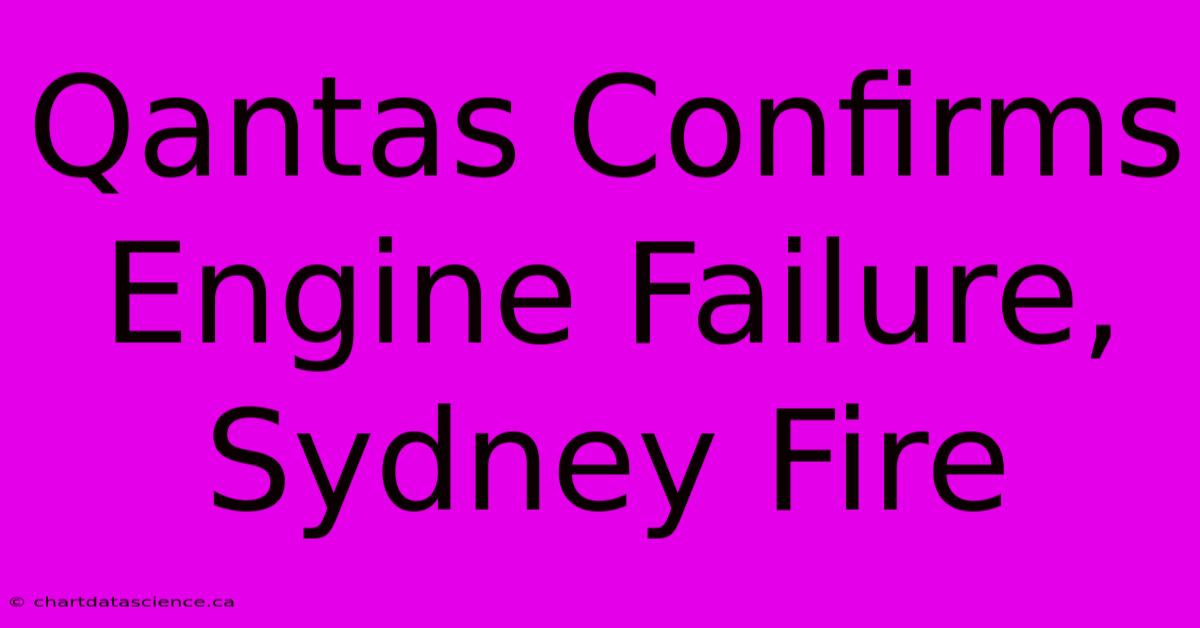 Qantas Confirms Engine Failure, Sydney Fire