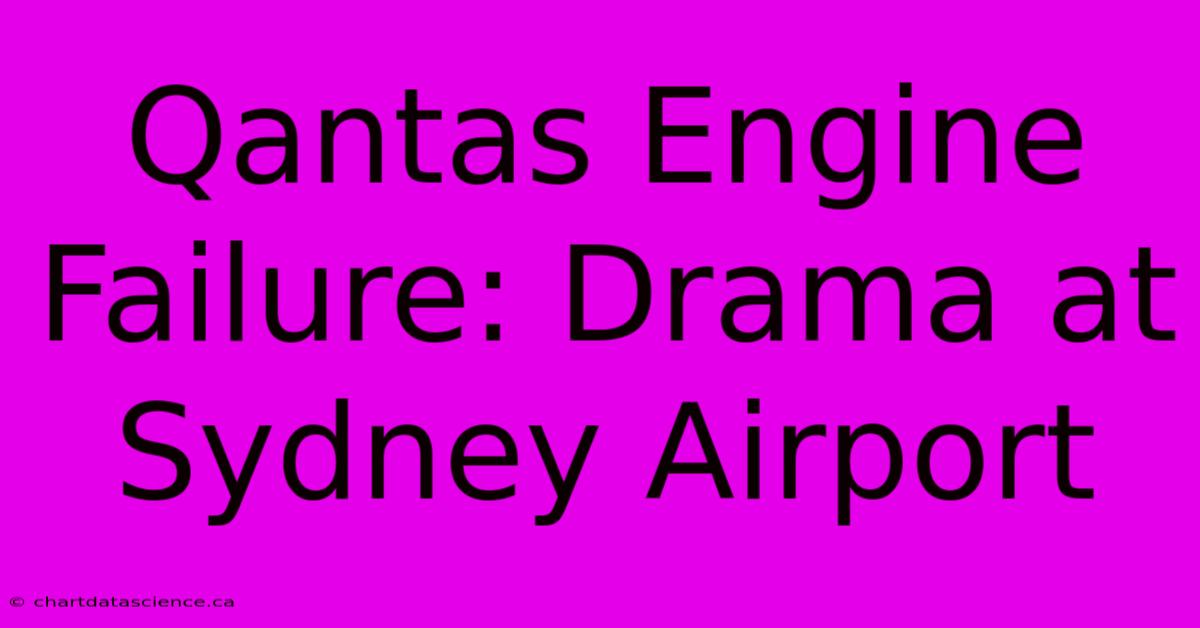 Qantas Engine Failure: Drama At Sydney Airport